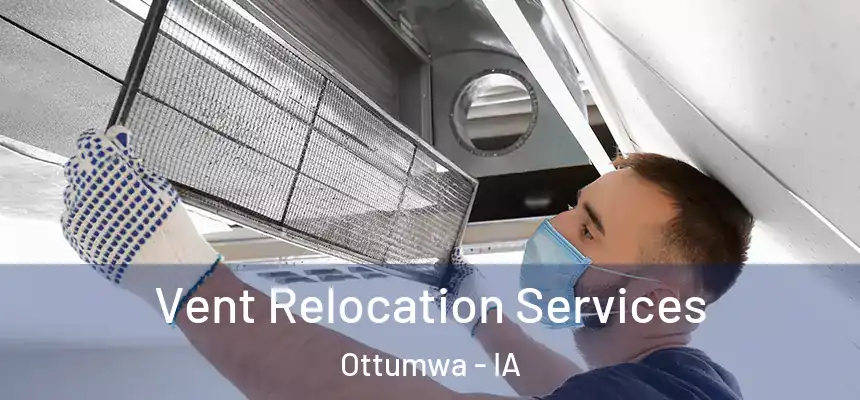 Vent Relocation Services Ottumwa - IA