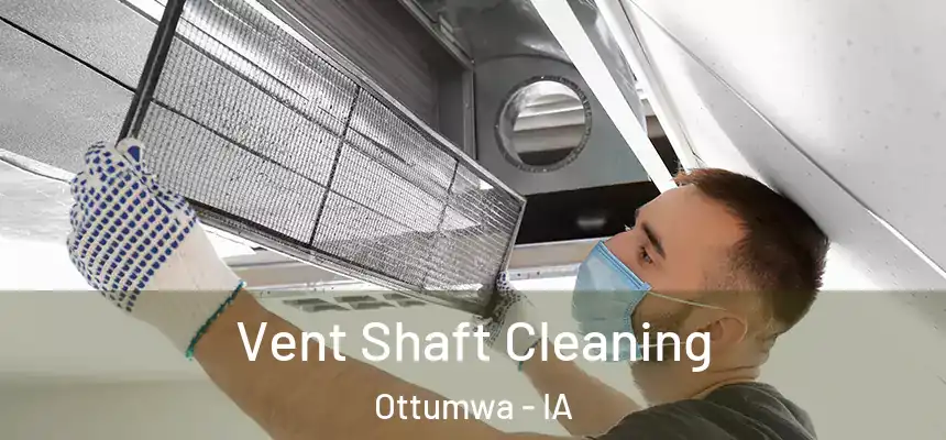  Vent Shaft Cleaning Ottumwa - IA