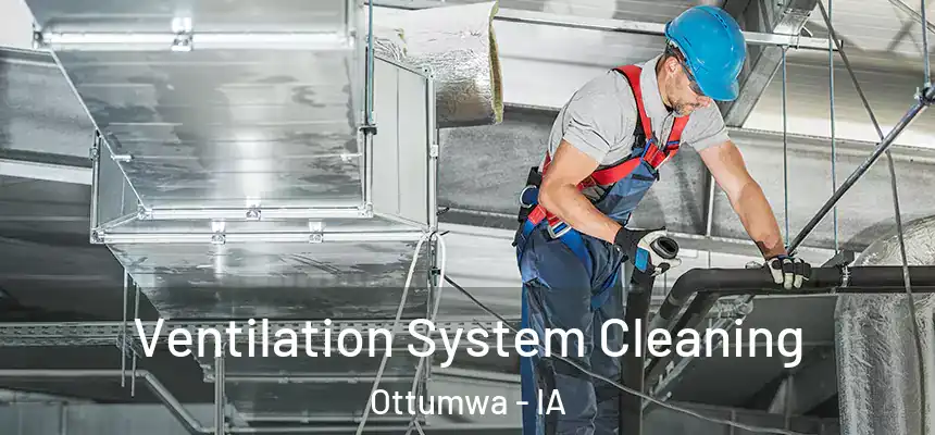  Ventilation System Cleaning Ottumwa - IA