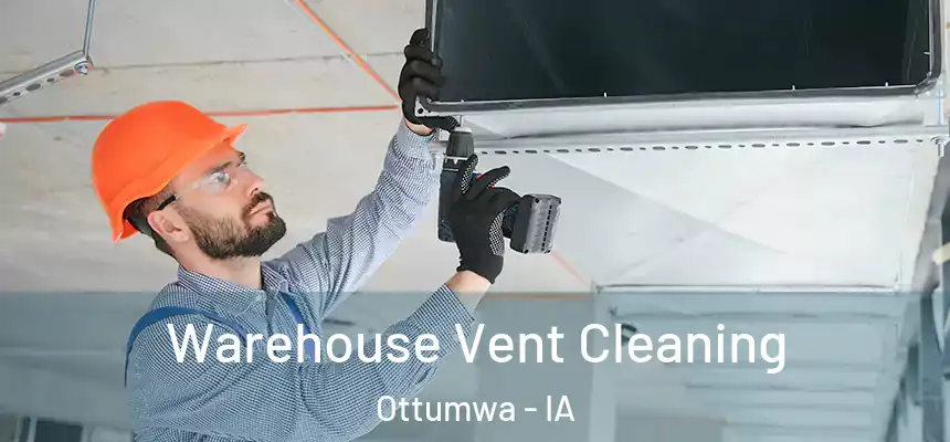  Warehouse Vent Cleaning Ottumwa - IA
